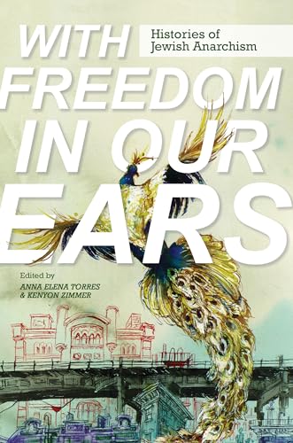 Beispielbild fr With Freedom in Our Ears: Histories of Jewish Anarchism zum Verkauf von Midtown Scholar Bookstore