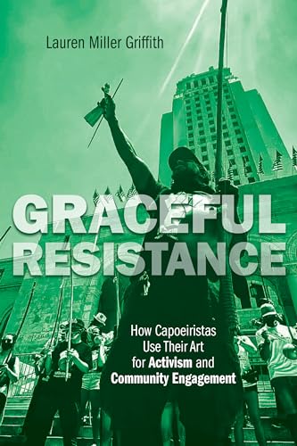 Beispielbild fr Graceful Resistance: How Capoeiristas Use Their Art for Activism and Community Engagement (Interp Culture New Millennium) zum Verkauf von BooksRun