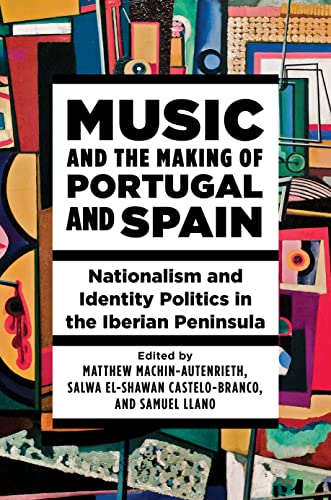 Stock image for Music and the Making of Portugal and Spain: Nationalism and Identity Politics in the Iberian Peninsula for sale by Books From California