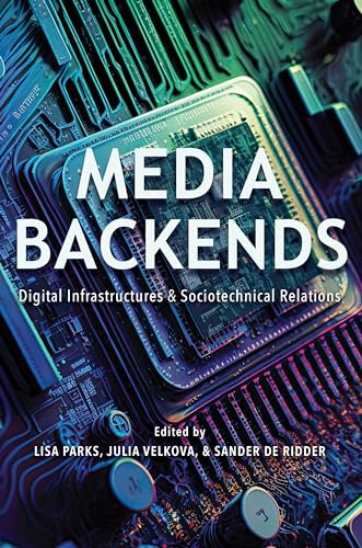 Imagen de archivo de Media Backends   Digital Infrastructures and Sociotechnical Relations a la venta por Revaluation Books