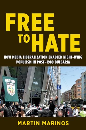 Beispielbild fr Free to Hate: How Media Liberalization Enabled Right-Wing Populism in Post-1989 Bulgaria (Geopolitics of Information) zum Verkauf von Books From California