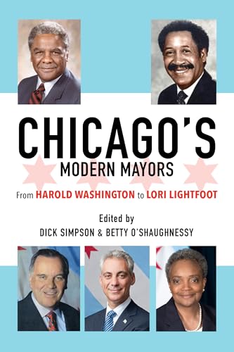 9780252087714: Chicago’s Modern Mayors: From Harold Washington to Lori Lightfoot