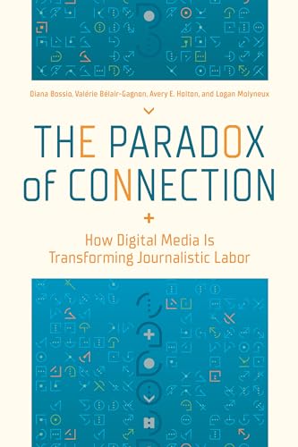 Stock image for The Paradox of Connection: How Digital Media Is Transforming Journalistic Labor for sale by Books From California