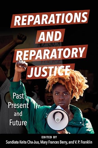 Stock image for Reparations and Reparatory Justice: Past, Present, and Future [Paperback] Cha-Jua, Sundiata Keita; Berry, Mary Frances; Franklin, V. P.; Davis, A.J; Daniels, Ron; Jackson Sr Sr, Jesse; Glover, Danny; for sale by Lakeside Books
