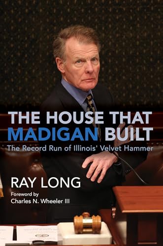 9780252088254: The House That Madigan Built: The Record Run of Illinois' Velvet Hammer
