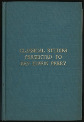 Stock image for Classical studies presented to Ben Edwin Perry by his students and colleagues at the University of Illinois, 1924-60 (Illinois studies in language and literature) for sale by Midtown Scholar Bookstore