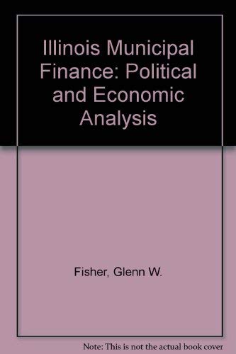 Stock image for Illinois Municipal Finance : A Political and Economic Analysis for sale by Daedalus Books