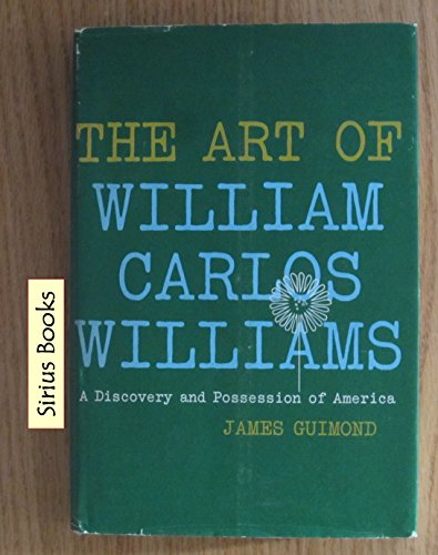 Imagen de archivo de The Art of William Carlos Williams: A Discovery & Possession of America a la venta por GloryBe Books & Ephemera, LLC