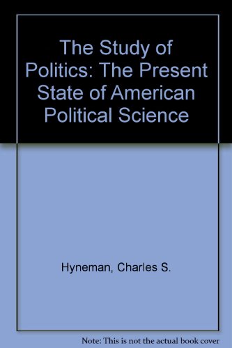 Stock image for The Study of Politics : The Present State of American Political Science for sale by Better World Books