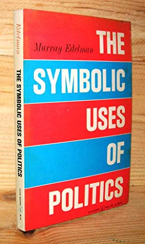 The Symbolic Uses of Politics - Murray Edelman