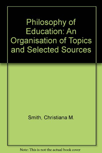 Stock image for Philosophy of Education: An Organization of Topics and Selected Sources for sale by The Book Cat