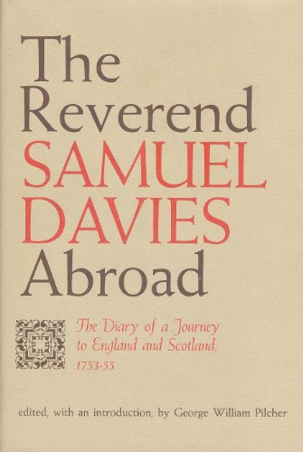Beispielbild fr The Reverend Samuel Davies Abroad : The Diary of a Journey to England and Scotland, 1753-55 zum Verkauf von Better World Books