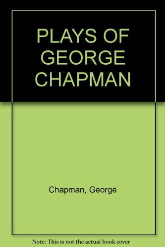 Imagen de archivo de PLAYS OF GEORGE CHAPMAN a la venta por Solr Books