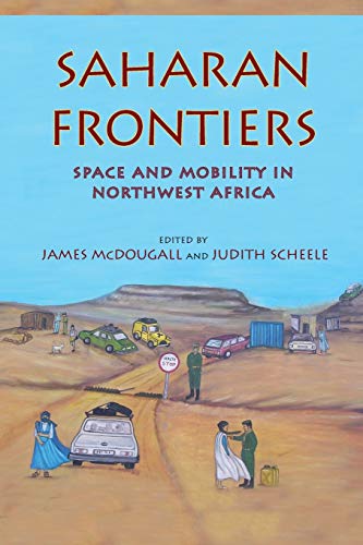 Imagen de archivo de Saharan Frontiers: Space and Mobility in Northwest Africa (Public Cultures of Middle East and North Africa) a la venta por Books-R-Keen