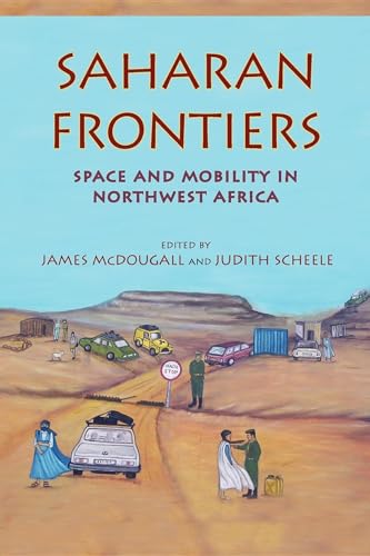 Stock image for Saharan Frontiers: Space and Mobility in Northwest Africa (Public Cultures of Middle East and North Africa) for sale by Books-R-Keen