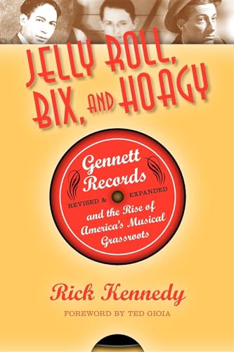 Jelly Roll, Bix, and Hoagy: Gennett Records and the Rise of America's Musical Grassroots (9780253007476) by Kennedy, Rick