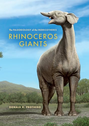 9780253008190: Rhinoceros Giants: The Paleobiology of Indricotheres (Life of the Past)