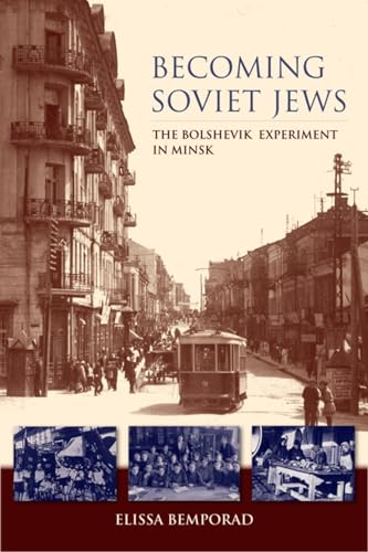 9780253008220: Becoming Soviet Jews: The Bolshevik Experiment in Minsk (Helen B. Schwartz Book in Jewish Studies: The Modern Jewish Experience)