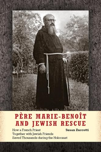 9780253008534: Pere Marie-Benoit and Jewish Rescue: How a French Priest Together with Jewish Friends Saved Thousands During the Holocaust