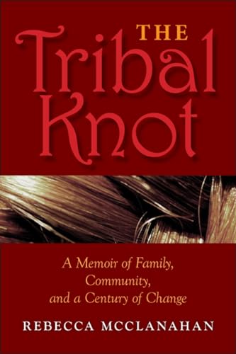 The Tribal Knot: A Memoir of Family, Community, and a Century of Change (Break Away Books) (9780253008596) by McClanahan, Rebecca