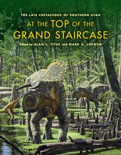 9780253008831: At the Top of the Grand Staircase: The Late Cretaceous of Southern Utah (Life of the Past)