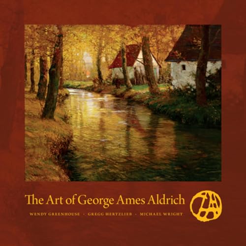 The Art of George Ames Aldrich (9780253009050) by Greenhouse, Wendy; Hertzlieb, Gregg; Wright, Michael