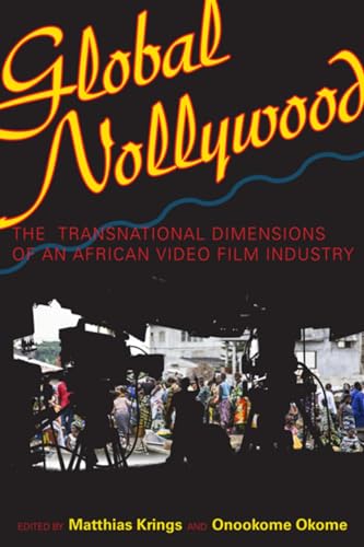 Stock image for Global Nollywood : The Transnational Dimensions of an African Video Film Industry for sale by Better World Books