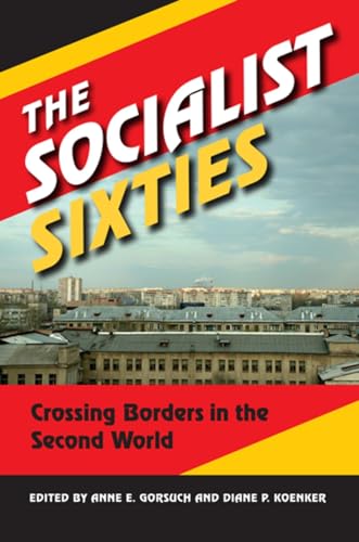 9780253009371: The Socialist Sixties: Crossing Borders in the Second World