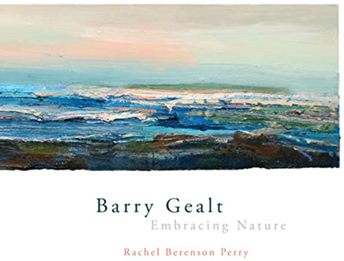 Beispielbild fr Barry Gealt, Embracing Nature: Landscape Paintings, 1988-2012 zum Verkauf von Zubal-Books, Since 1961