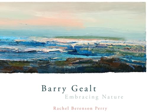 Stock image for Barry Gealt, Embracing Nature: Landscape Paintings, 1988-2012 for sale by Zubal-Books, Since 1961