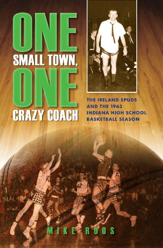 Imagen de archivo de One Small Town, One Crazy Coach: The Ireland Spuds and the 1963 Indiana High School Basketball Season a la venta por HPB-Ruby