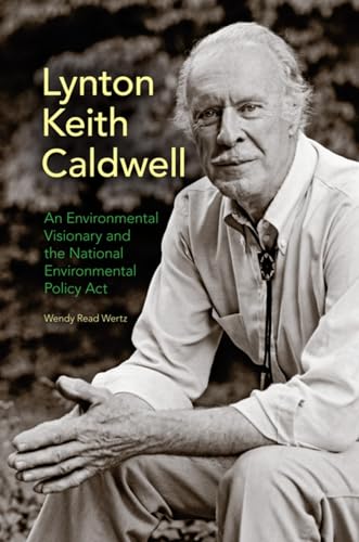 Stock image for Lynton Keith Caldwell: An Environmental Visionary and the National Environmental Policy Act for sale by Midtown Scholar Bookstore