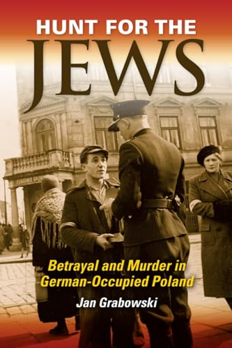 Hunt for the Jews: Betrayal and Murder in German-Occupied Poland
