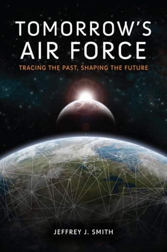 Stock image for Tomorrow's Air Force: Tracing the Past, Shaping the Future for sale by Once Upon A Time Books