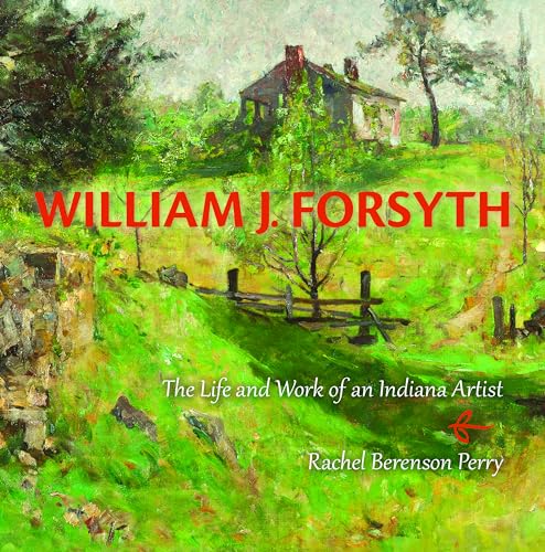 William J. Forsyth: The Life and Work of an Indiana Artist