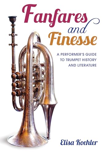 9780253011794: Fanfares and Finesse: A Performer's Guide to Trumpet History and Literature
