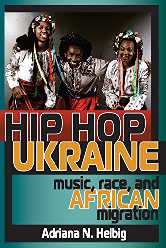 Stock image for Hip Hop Ukraine: Music, Race, and African Migration (Ethnomusicology Multimedia) for sale by Half Price Books Inc.