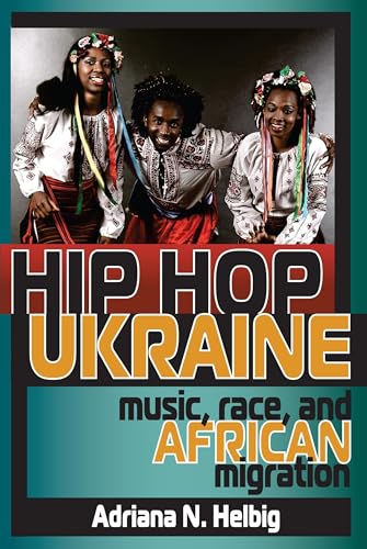Stock image for Hip Hop Ukraine: Music, Race, and African Migration (Ethnomusicology Multimedia) for sale by BooksRun