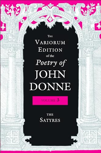 9780253012906: The Variorum Edition of the Poetry of John Donne, Volume 3: The Satyres