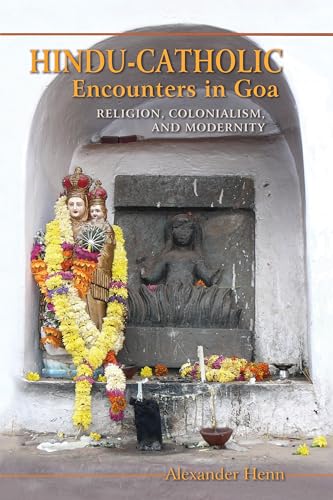 Stock image for Hindu-Catholic Encounters in Goa: Religion, Colonialism, and Modernity for sale by SecondSale