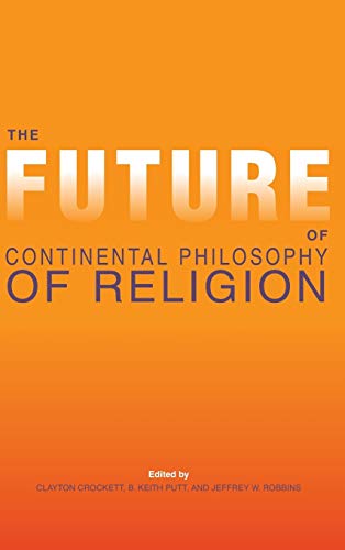 Beispielbild fr The Future of Continental Philosophy of Religion (Indiana Series in the Philosophy of Religion) zum Verkauf von Powell's Bookstores Chicago, ABAA