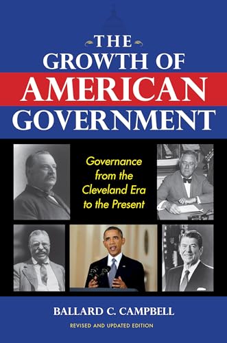 Stock image for The Growth of American Government, Revised and Updated Edition : Governance from the Cleveland Era to the Present for sale by Better World Books: West