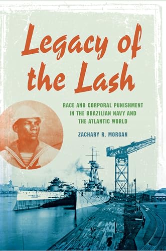 9780253014207: Legacy of the Lash: Race and Corporal Punishment in the Brazilian Navy and the Atlantic World (Blacks in the Diaspora)