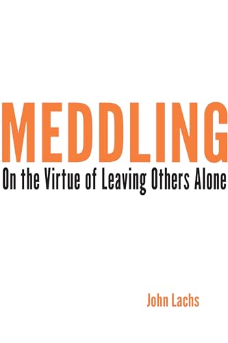 Imagen de archivo de Meddling: On the Virtue of Leaving Others Alone (American Philosophy) a la venta por WorldofBooks