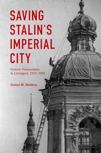 9780253014849: Saving Stalin's Imperial City: Historic Preservation in Leningrad, 1930–1950