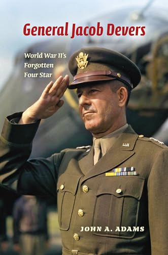 Beispielbild fr General Jacob Devers: World War II's Forgotten Four Star zum Verkauf von BooksRun