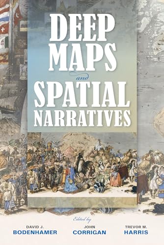 9780253015556: Deep Maps and Spatial Narratives (The Spatial Humanities)