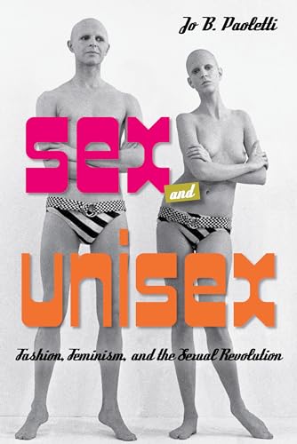 9780253015969: Sex and Unisex: Fashion, Feminism, and the Sexual Revolution