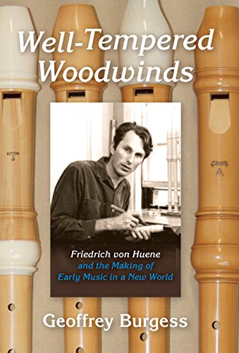 9780253016416: Well-Tempered Woodwinds: Friedrich Von Huene and the Making of Early Music in America
