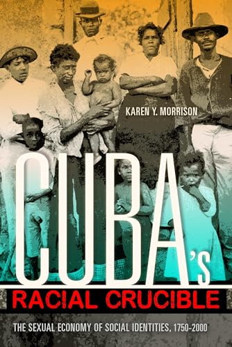 9780253016546: Cuba's Racial Crucible: The Sexual Economy of Social Identities, 1750-2000 (Blacks in the Diaspora)